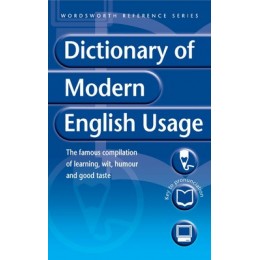A Dictionary of Modern English Usage (Wordsworth Reference)